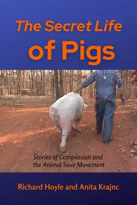 La vie secrète des cochons : Histoires de compassion et mouvement de sauvegarde des animaux - The Secret Life of Pigs: Stories of Compassion and the Animal Save Movement