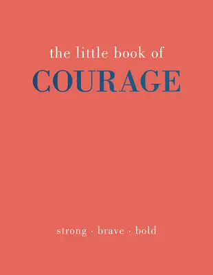 Le petit livre du courage : Fort. Courageux. Audacieux - The Little Book of Courage: Strong. Brave. Bold