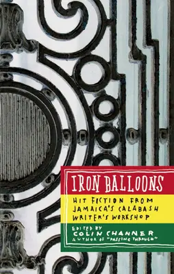 Ballons de fer : Hit Fiction from Jamaica's Calabash Writer's Workshop (Atelier d'écriture de Calabash en Jamaïque) - Iron Balloons: Hit Fiction from Jamaica's Calabash Writer's Workshop