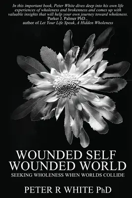 Le moi blessé, le monde blessé : À la recherche de la plénitude quand les mondes s'entrechoquent - Wounded Self Wounded World: Seeking Wholeness When Worlds Collide