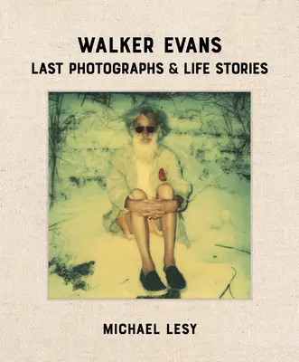 Walker Evans : Dernières photographies et récits de vie - Walker Evans: Last Photographs & Life Stories