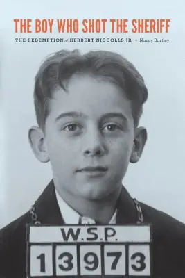 Le garçon qui a tiré sur le shérif : La rédemption de Herbert Niccolls Jr. - The Boy Who Shot the Sheriff: The Redemption of Herbert Niccolls Jr.