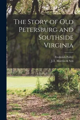 L'histoire du vieux Petersburg et du sud de la Virginie - The Story of Old Petersburg and Southside Virginia