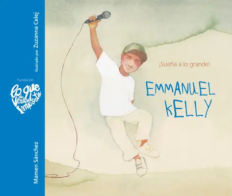 Emmanuel Kelly - Suea a Lo Grande ! (Emmanuel Kelly - Dream Big !) - Emmanuel Kelly - Suea a Lo Grande! (Emmanuel Kelly - Dream Big!)