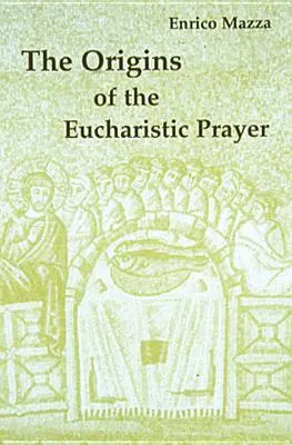 Les origines de la prière eucharistique - The Origins of Eucharistic Prayer