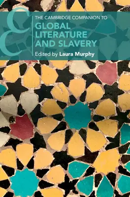 Le Cambridge Companion de la littérature mondiale et de l'esclavage - The Cambridge Companion to Global Literature and Slavery