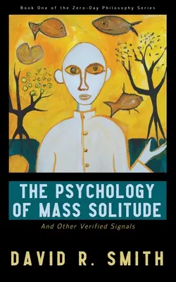 La psychologie de la solitude de masse : Et autres signaux vérifiés - The Psychology of Mass Solitude: And Other Verified Signals