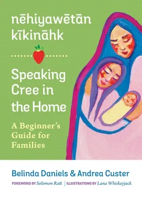 Nehiyawetan Kikinahk ? / Speaking Cree in the Home : Guide du débutant pour les familles - Nehiyawetan Kikinahk? / Speaking Cree in the Home: A Beginner's Guide for Families