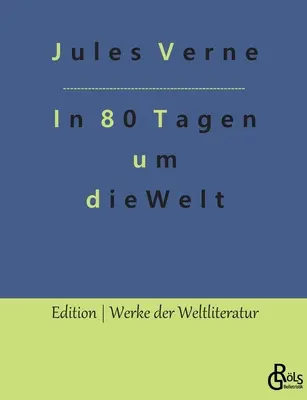 Le tour du monde en 80 jours : le pari de Phileas Fogg - In 80 Tagen um die Welt: Die Wette des Phileas Fogg