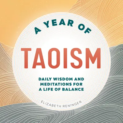 Une année de taoïsme : Sagesse et méditations quotidiennes pour une vie d'équilibre - A Year of Taoism: Daily Wisdom and Meditations for a Life of Balance