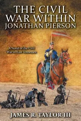 La guerre civile au sein de Jonathan Pierson : Un roman sur la guerre civile dans l'est du Tennessee - The Civil War Within Jonathan Pierson: A Novel of the Civil War in East Tennessee