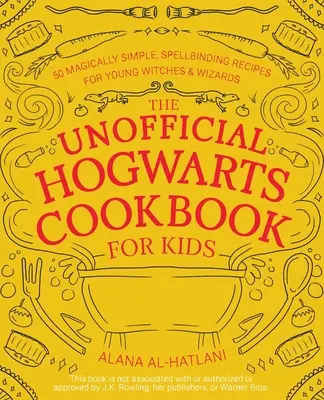 Livre de cuisine non officiel de Poudlard pour les enfants : 50 recettes magiques simples et envoûtantes pour les jeunes sorciers et sorcières - Unofficial Hogwarts Cookbook for Kids: 50 Magically Simple, Spellbinding Recipes for Young Witches and Wizards