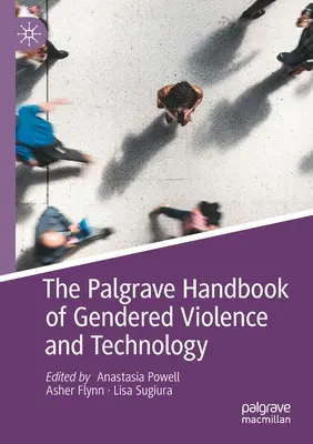 The Palgrave Handbook of Gendered Violence and Technology (Manuel Palgrave de la violence sexiste et de la technologie) - The Palgrave Handbook of Gendered Violence and Technology