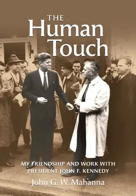 La touche humaine : Mon amitié et mon travail avec le président John F. Kennedy - The Human Touch: My Friendship and Work with President John F. Kennedy