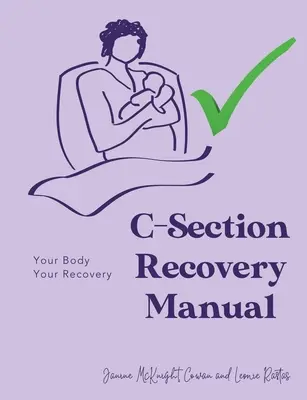 Manuel de récupération d'une césarienne : Votre corps, votre rétablissement - C-Section Recovery Manual: Your Body, Your Recovery