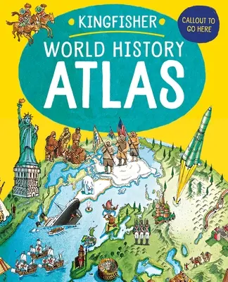 L'Atlas Kingfisher d'histoire mondiale : Un voyage épique à travers l'histoire de l'humanité, de l'Antiquité à nos jours - The Kingfisher World History Atlas: An Epic Journey Through Human History from Ancient Times to the Present Day