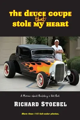 The Deuce Coupe That Stole My Heart : un mémoire sur la construction d'un hot rod - The Deuce Coupe That Stole My Heart: a memoir about building a hot rod