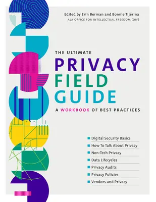 The Ultimate Privacy Field Guide : Un manuel de bonnes pratiques - The Ultimate Privacy Field Guide: A Workbook of Best Practices