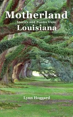 Motherland, histoires et poèmes de Louisiane - Motherland, Stories and Poems from Louisiana
