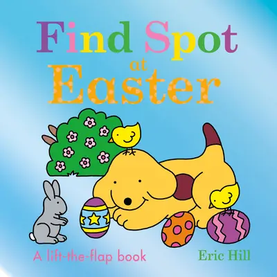 Trouvez Spot à Pâques : Un livre à soulever et à rabattre - Find Spot at Easter: A Lift-The-Flap Book