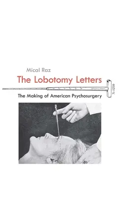 Les lettres de la lobotomie : L'histoire de la psychochirurgie américaine - The Lobotomy Letters: The Making of American Psychosurgery