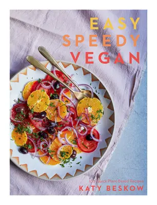 Easy Speedy Vegan : 100 recettes rapides à base de plantes - Easy Speedy Vegan: 100 Quick Plant-Based Recipes