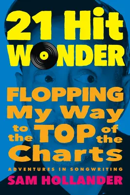 21-Hit Wonder : Le succès de mes chansons au sommet des hit-parades - 21-Hit Wonder: Flopping My Way to the Top of the Charts