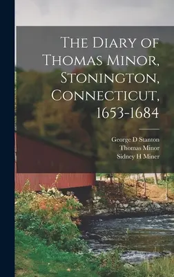 Le journal de Thomas Minor, Stonington, Connecticut, 1653-1684 - The Diary of Thomas Minor, Stonington, Connecticut, 1653-1684