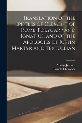 Traduction des épîtres de Clément de Rome, de Polycarpe et d'Ignace, et des apologies de Justin Martyr et de Tertullien - Translation of the Epistles of Clement of Rome, Polycarp and Ignatius, and of the Apologies of Justin Martyr and Tertullian