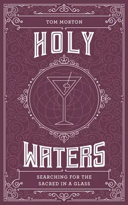 Holy Waters : À la recherche du sacré dans un verre - Holy Waters: Searching for the Sacred in a Glass