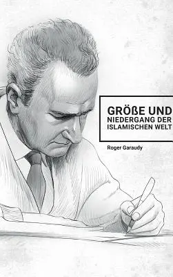 Roger Garaudy - Gre et Niedergang der islamischen Welt - Roger Garaudy - Gre und Niedergang der islamischen Welt
