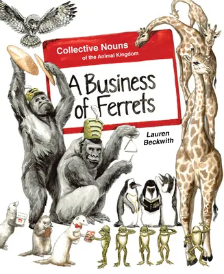 Une affaire de furets : Les noms collectifs du règne animal - A Business of Ferrets: Collective Nouns of the Animal Kingdom