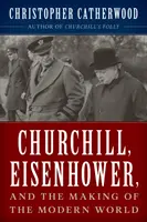 Churchill, Eisenhower et la construction du monde moderne - Churchill, Eisenhower, and the Making of the Modern World