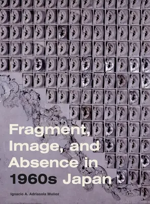 Fragment, image et absence dans le Japon des années 1960 - Fragment, Image, and Absence in 1960s Japan