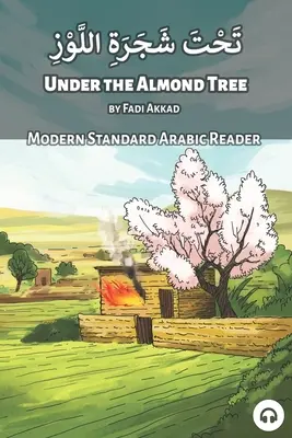 Sous l'amandier : Lecteur d'arabe moderne standard - Under the Almond Tree: Modern Standard Arabic Reader