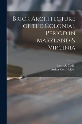 Architecture en brique de la période coloniale dans le Maryland et la Virginie (Coffin Lewis a. (Lewis Augustus) B.) - Brick Architecture of the Colonial Period in Maryland & Virginia (Coffin Lewis a. (Lewis Augustus) B.)
