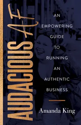 Audacious AF : An Empowering Guide to Running an Authentic Business (en anglais) - Audacious AF: An Empowering Guide to Running an Authentic Business