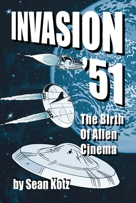 Invasion '51 : La naissance du cinéma extraterrestre - Invasion '51: The Birth of Alien Cinema