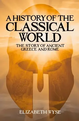 Une histoire du monde classique : L'histoire de la Grèce et de la Rome antiques - A History of the Classical World: The Story of Ancient Greece and Rome