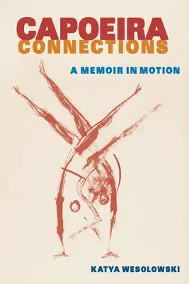 Capoeira Connections : Un mémoire en mouvement - Capoeira Connections: A Memoir in Motion