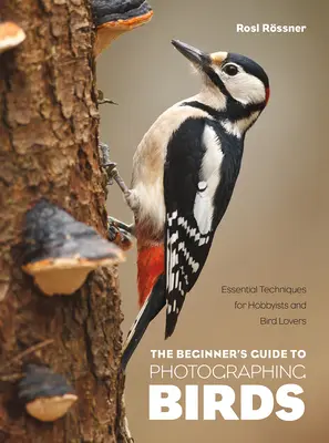 Le guide du débutant pour la photographie d'oiseaux : Techniques essentielles pour les amateurs et les amoureux des oiseaux - The Beginner's Guide to Photographing Birds: Essential Techniques for Hobbyists and Bird Lovers
