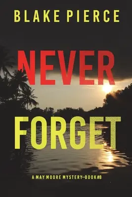 Never Forget (Un thriller à suspense de May Moore - Livre 8) - Never Forget (A May Moore Suspense Thriller-Book 8)