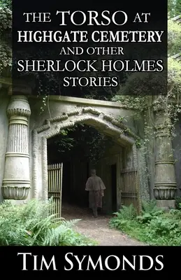 Le torse au cimetière de Highgate et autres histoires de Sherlock Holmes - The Torso At Highgate Cemetery and other Sherlock Holmes Stories