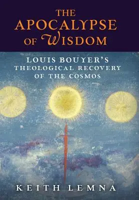 L'apocalypse de la sagesse : La récupération théologique du cosmos par Louis Bouyer - The Apocalypse of Wisdom: Louis Bouyer's Theological Recovery of the Cosmos