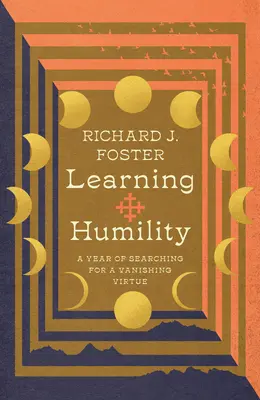 Apprendre l'humilité : Une année de recherche d'une vertu en voie de disparition - Learning Humility: A Year of Searching for a Vanishing Virtue