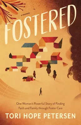 Fostered : L'histoire puissante d'une femme qui a trouvé la foi et la famille grâce au placement en famille d'accueil - Fostered: One Woman's Powerful Story of Finding Faith and Family Through Foster Care