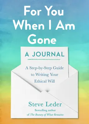 Pour toi quand je serai parti : un journal : Un guide pas à pas pour rédiger votre testament éthique - For You When I Am Gone: A Journal: A Step-By-Step Guide to Writing Your Ethical Will