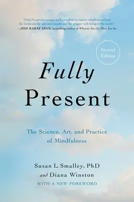 Pleinement présent : La science, l'art et la pratique de la pleine conscience - Fully Present: The Science, Art, and Practice of Mindfulness