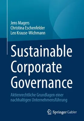 Gouvernance d'entreprise durable : Aktienrechtliche Grundlagen Einer Nachhaltigen Unternehmensfhrung (Les fondements juridiques d'une gouvernance d'entreprise durable) - Sustainable Corporate Governance: Aktienrechtliche Grundlagen Einer Nachhaltigen Unternehmensfhrung