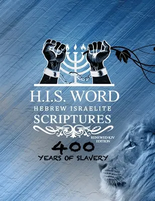 Xpress Hebrew Israelite Scriptures - 400 Years of Slavery Edition : Bible KJV en hébreu restaurée (H.I.S. Word) - Xpress Hebrew Israelite Scriptures - 400 Years of Slavery Edition: Restored Hebrew KJV Bible (H.I.S. Word)